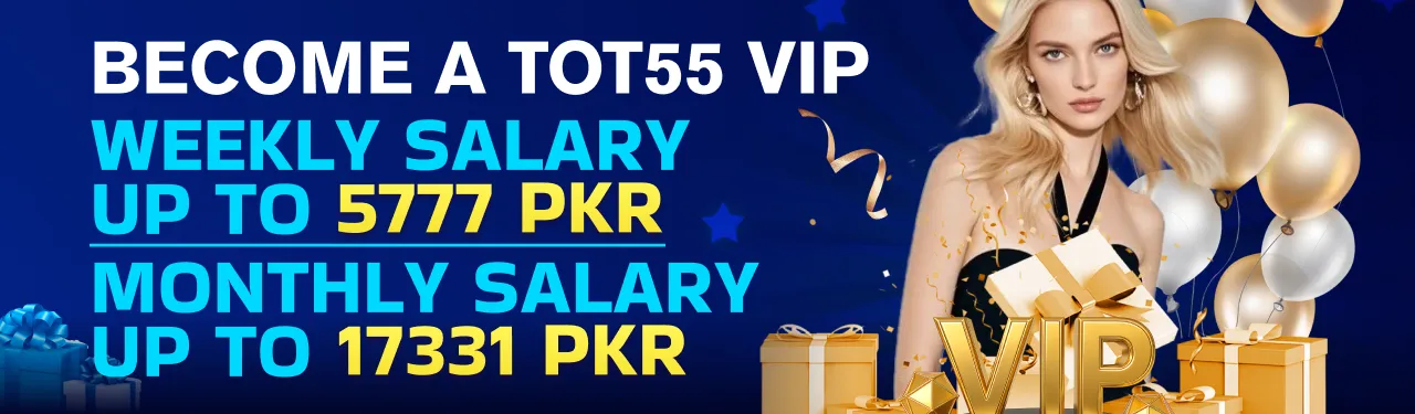 Become a tot55 vip and you will get weekly salary upto 5777 pkr
